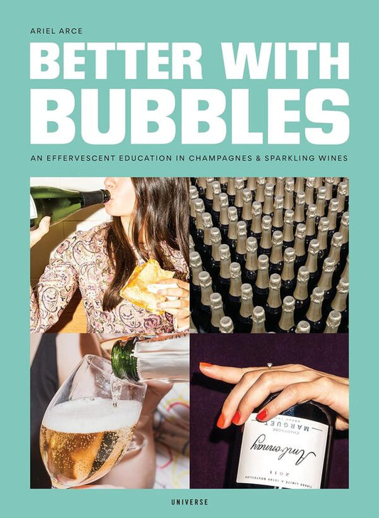 Better With Bubbles: An Effervescent Education In Champagnes Sparkling Wines Ariel Arce - Ариэль Арсе 9780789339577-1