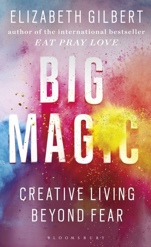 Big Magic. Creative Living Beyond Fear Elizabeth Gilbert / Элизабет Гилберт 9781408866757-1