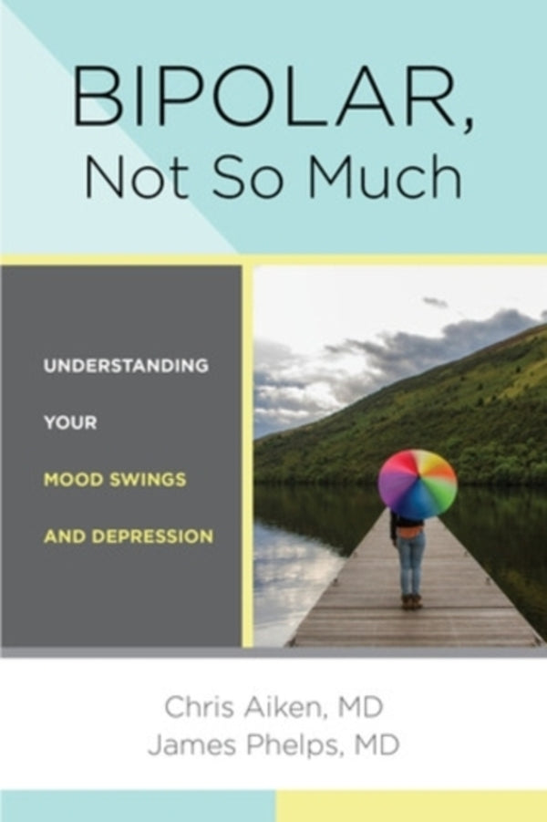 Bipolar, Not So Much: Understanding Your Mood Swings And Depression Chris Aiken, James Phelps / Крис Эйкен, Джеймс Фелпс 9781324082163-1