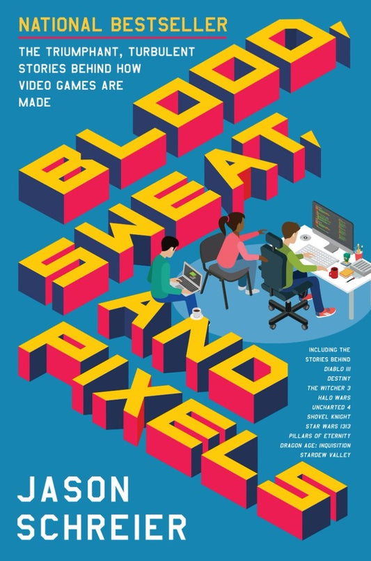Blood, Sweat, And Pixels. The Triumphant, Turbulent Stories Behind How Video Games Are Made Jason Schreier / Джейсон Шрайер 9780062651235-1