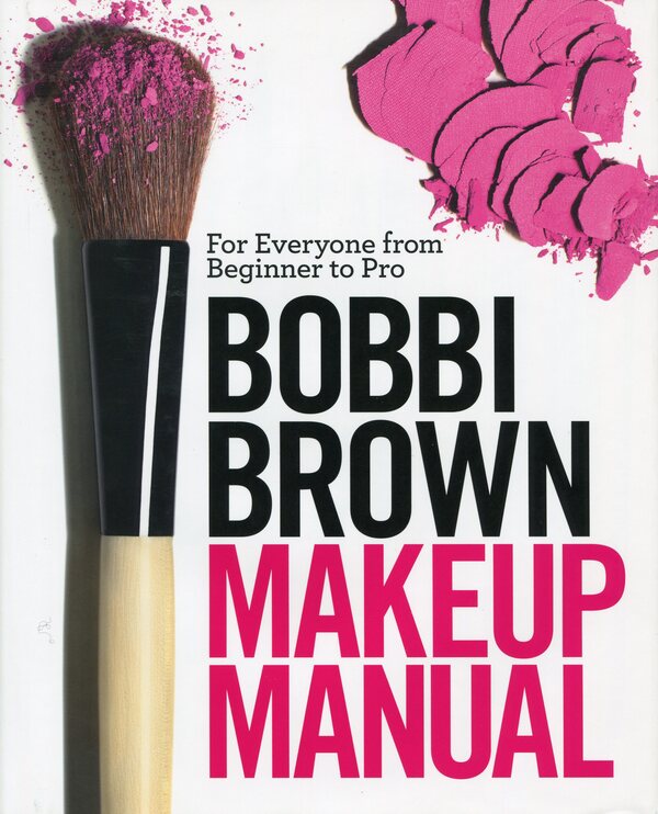 Bobbi Brown Makeup Manual. For Everyone From Beginner To Pro Bobby Brown / Бобби Браун 9780755318476-1