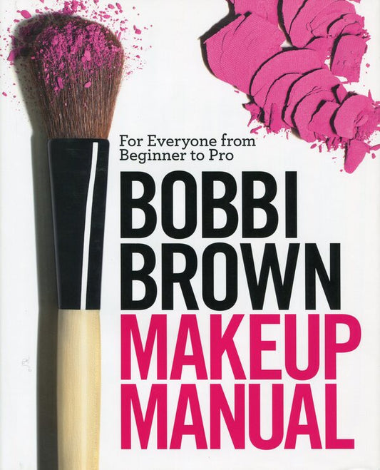 Bobbi Brown Makeup Manual. For Everyone From Beginner To Pro Bobby Brown / Бобби Браун 9780755318476-1