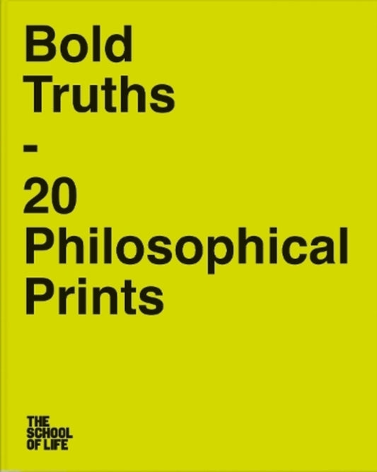 Bold Truths: 20 Philosophical Prints / Bold Truths: 20 Philosophical Prints The School of Life 9781912891566-1