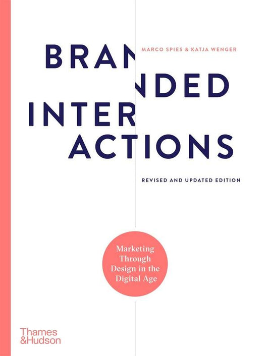 Branded Interactions. Marketing Through Design in the Digital Age / Branded Interactions. Marketing Through Design in the Digital Age Марко Спайс, Катя Венгер 9780500023709-1