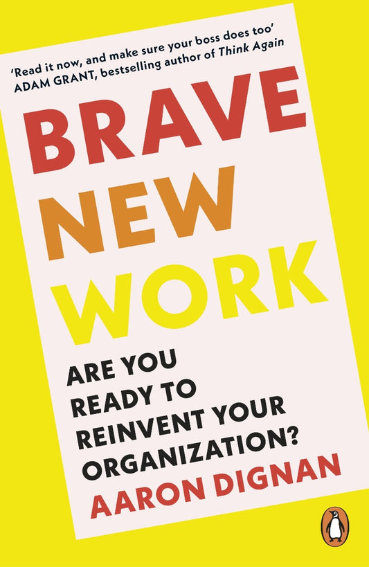 Brave New Work: Are You Ready To Reinvent Your Organization? Aaron Dignan / Аарон Диньян 9780241998731-1