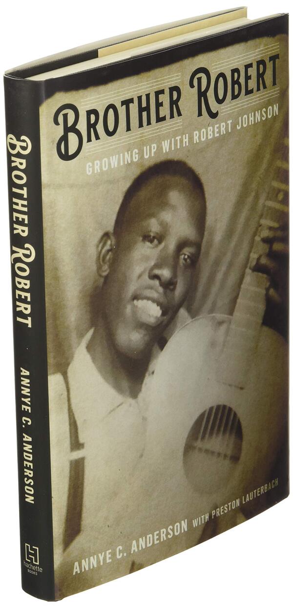 Brother Robert. Growing Up With Robert Johnson Annie Anderson, Preston Lauterbach / Энни Андерсон, Престон Лаутербах 9780306845260-3