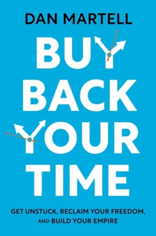Buy Back Your Time: Get Unstuck, Reclaim Your Freedom, And Build Your Empire Dan Martell / Дэн Мартелл 9780593422977-1