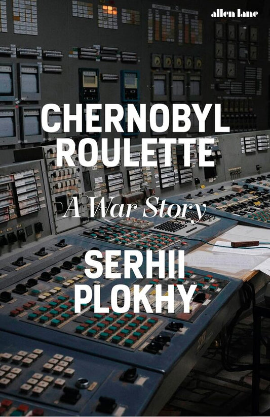 CHERNOBYL Roulette: A War Story / Chernobyl Roulette: A War Story Сергей Плохий 9780241681251-1