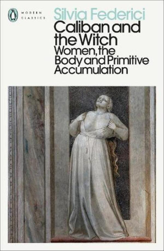Caliban And The Witch: Women, The Body And Primitive Accumulation Silvia Federici / Сильвия Федеричи 9780241532539-1