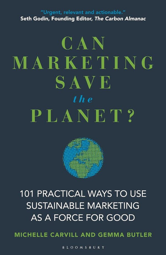 Can Marketing Save The Planet? 101 Practical Ways To Use Sustainable Marketing As A Force For Good Michelle Carville, Gemma Butler / Мишель Карвилл, Джемма Батлер 9781399411257-1