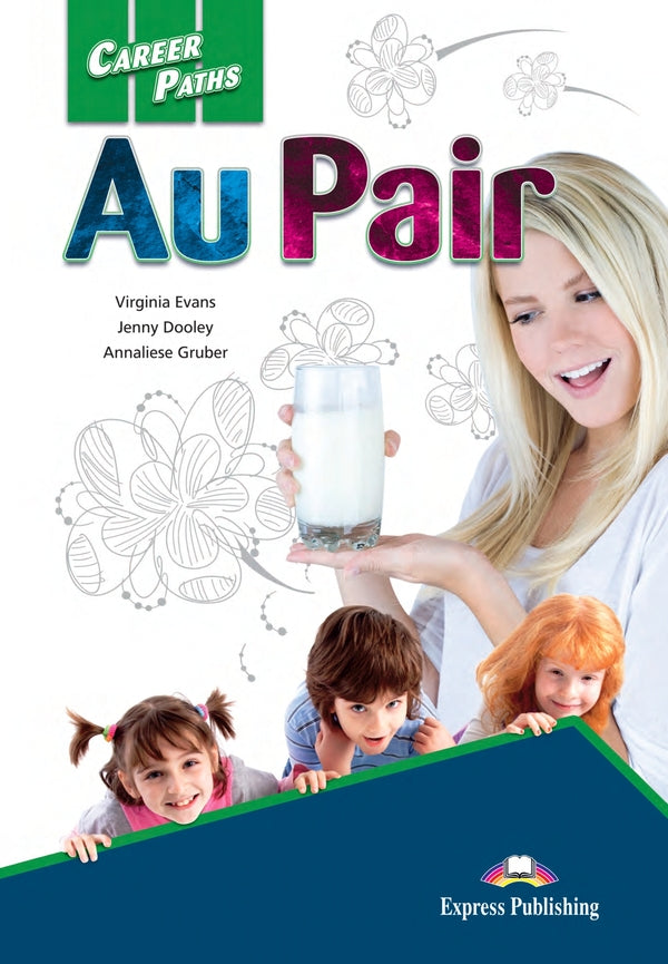 Career Paths. Au Pair. Student's Book (with Digibooks Application) / Career Paths. Au Pair. Student's Book (with Digibooks Application) Вирджиния Эванс, Дженни Дули, Аннализ Грубер 9781471542404-1
