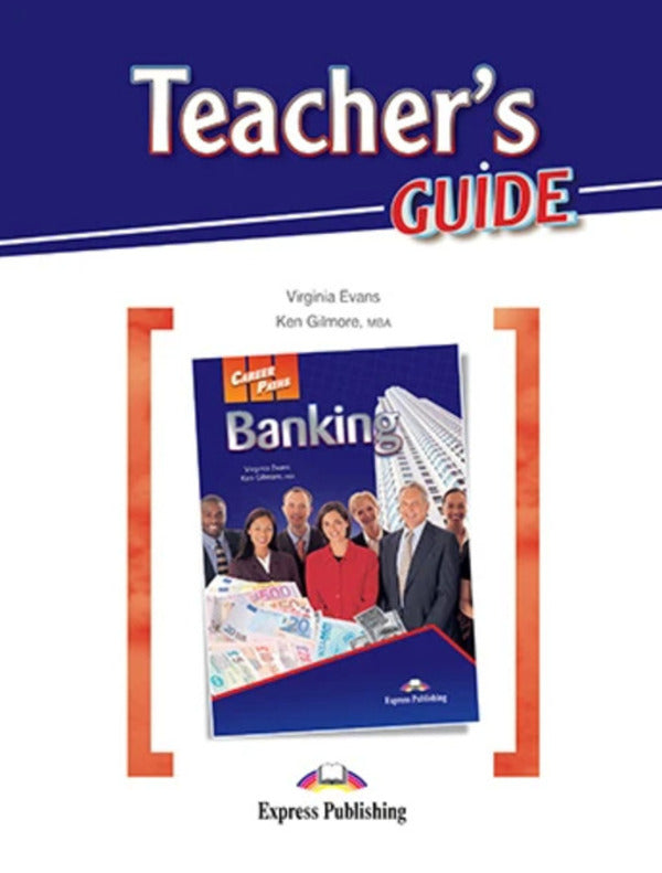 Career Paths. Banking. Teacher's Guide / Career Paths. Banking. Teacher's Guide Вирджиния Эванс, Кен Гилмор 978-1-78098-356-1-1