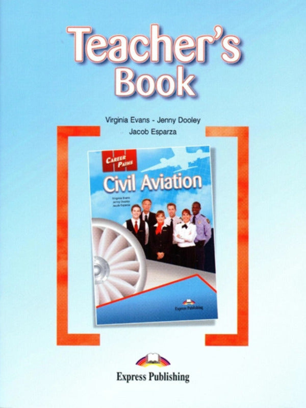 Career Paths. Civil Aviation. Teacher's Book / Career Paths. Civil Aviation. Teacher's Book Вирджиния Эванс, Дженни Дули, Джейкоб Эспарза 978-1-78098-634-0-1