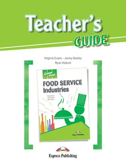 Career Paths. Food Service Industries. Teacher's Guide / Career Paths. Food Service Industries. Teacher's Guide Вирджиния Эванс, Дженни Дули, Райан Халлум 978-1-4715-3755-4-1