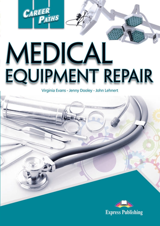 Career Paths. Medical Equipment Repair. Student's Book (with Digibooks App) / Career Paths. Medical Equipment Repair. Student's Book (with Digibooks App) Вирджиния Эванс, Дженни Дули, Джон Ленерт 9781471552571-1