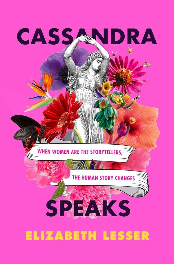 Cassandra Speaks. When Women Are the Storytellers, the Human Story Changes / Cassandra Speaks. When Women Are the Storytellers, the Human Story Changes Элизабет Лессер 9780062887184-1