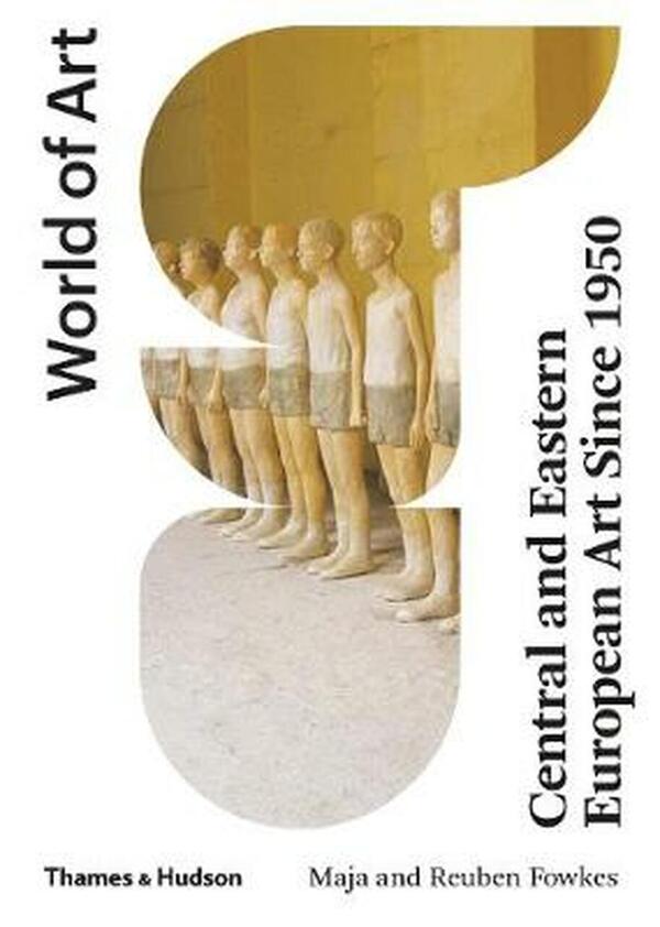 Central and Eastern European Art Since 1950 / Central and Eastern European Art Since 1950 Майя Фоукс 9780500204375-1