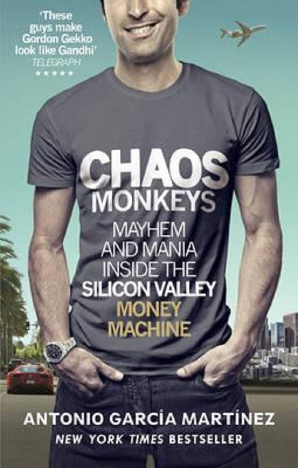 Chaos Monkeys: Inside the Silicon Valley Money Machine / Chaos Monkeys: Inside the Silicon Valley Money Machine Антонио Гарсиа Мартинес 9781785036460-1