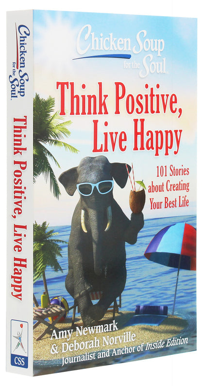 Chicken Soup For The Soul. 101 Stories About Creating Your Best Life. Think Positive, Live Happy Amy Newmark, Deborah Norville / Эми Ньюмарк, Дебора Норвилл 9781611599923-3