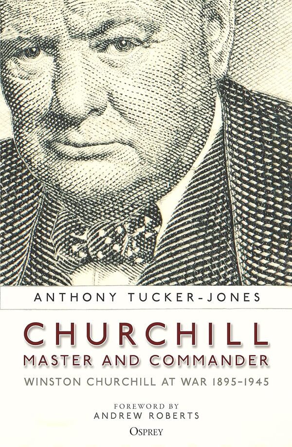 Churchill, Master And Commander Anthony Tucker-Jones - Энтони Такер-Джонс 9781472847348-1