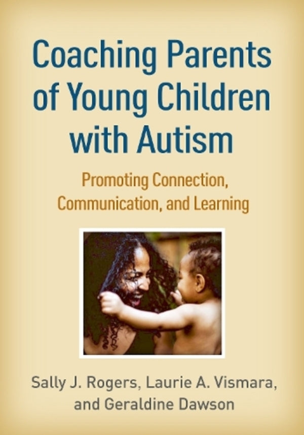 Coaching Parents of Young Children with Autism: Promoting Connection, Communication, and Learning / Coaching Parents of Young Children with Autism: Promoting Connection, Communication, and Learning Джеральдин Доусон, Лори А. Висмара, Салли Дж. Роджерс 9781462545711-1
