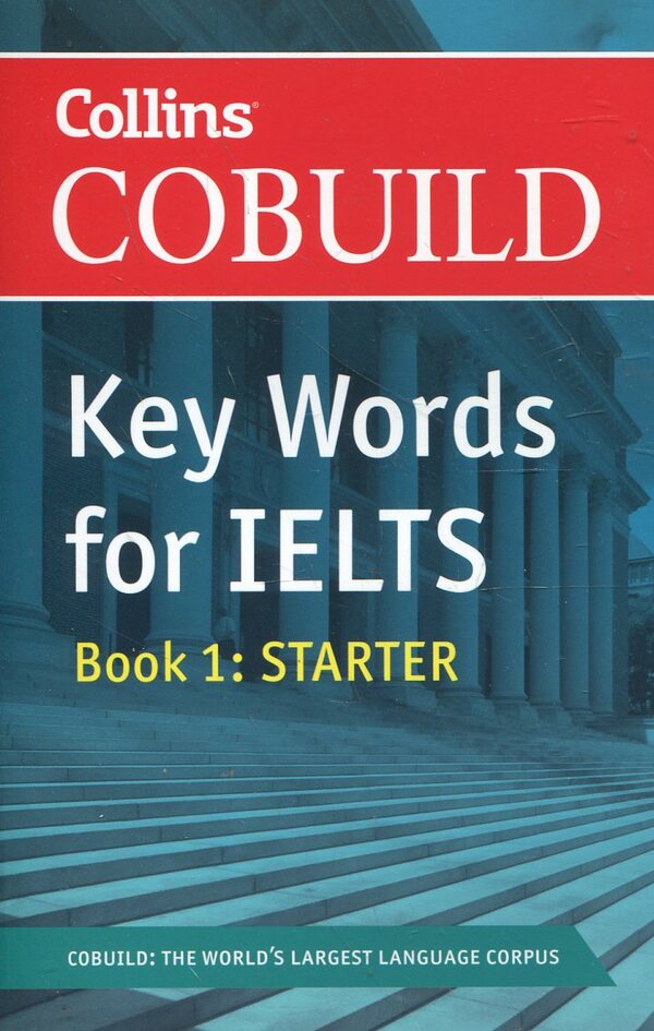 Collins Cobuild Key Words for IELTS. Book 1: Starter / Collins Cobuild Key Words for IELTS. Book 1: Starter  978-0-00-736545-6-1