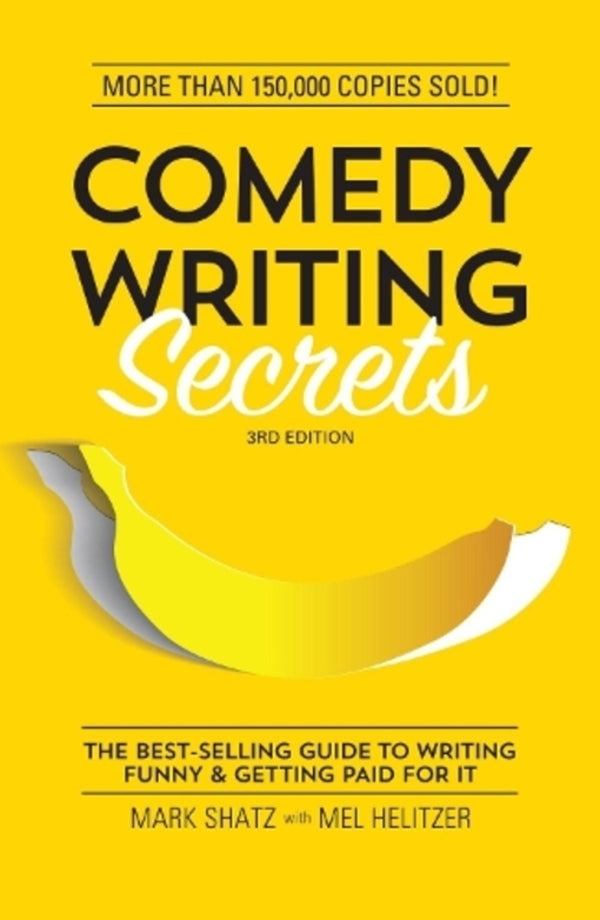 Comedy Writing Secrets: The Best-Selling Guide To Writing Funny And Getting Paid For It Mark Schatz, Mel Helitzer / Марк Шац, Мел Хелитцер 9781599639611-1