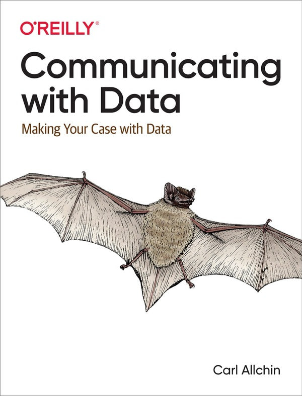 Communicating with data. Making Your Case with Data / Communicating with Data. Making Your Case with Data Карл Аллчин 9781098101855-2