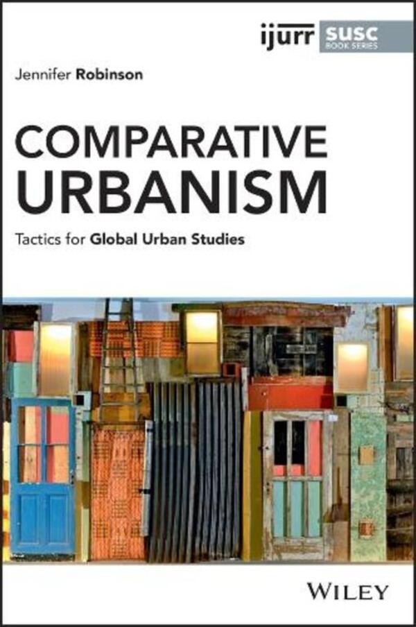Comparative Urbanism: Tactics For Global Urban Studies Jennifer Robinson / Дженнифер Робинсон 9781119697558-1