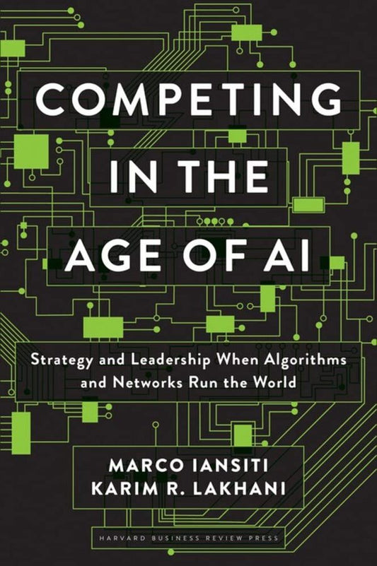 Competing in the Age of AI. Strategy and Leadership When Algorithms and Networks Run the World / Competing in the Age of AI. Strategy and Leadership When Algorithms and Networks Run the World Марк Янсити, Карим Р. Лохани 9781633697621-1
