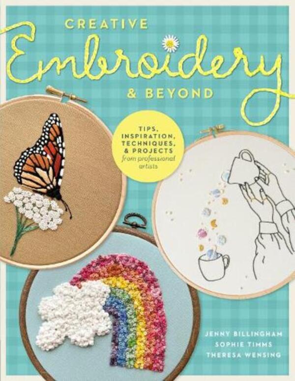 Creative Embroidery And Beyond: Inspiration, Tips, Techniques, And Projects From Three Professional Artists Jenny Billingham, Sophie Timms, Teresa Wensing / Дженни Биллингем, Софи Тиммс, Тереза Венсинг 9780760383070-1