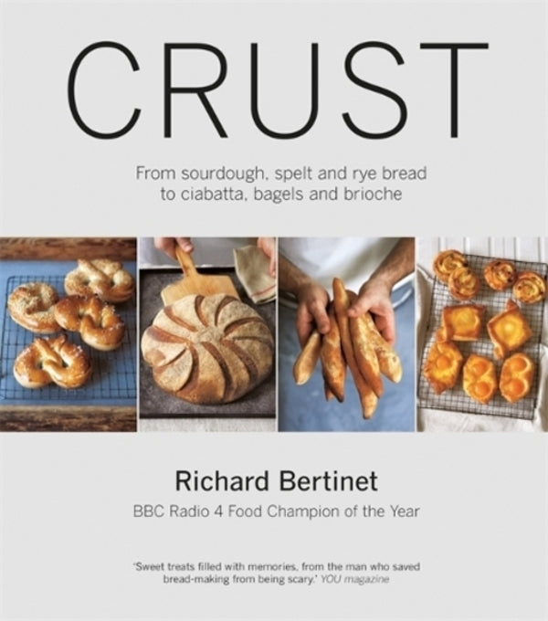 Crust: From Sourdough, Spelt And Rye Bread To Ciabatta, Bagels And Brioche. BBC Radio 4 Food Champion Of The Year Richard Bertinet / Ричард Бертине 9780857831088-1