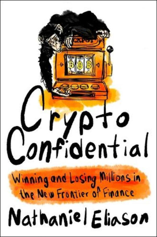 Crypto Confidential: Winning and Losing Millions in the New Frontier of Finance / Crypto Confidential: Winning and Losing Millions in the New Frontier of Finance  9780593714041-1