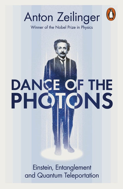 Dance of the Photons. Einstein, Entanglement and Quantum Teleportation / Dance of the Photons. Einstein, Entanglement and Quantum Teleportation Антон Цайлингер 9781802063684-1