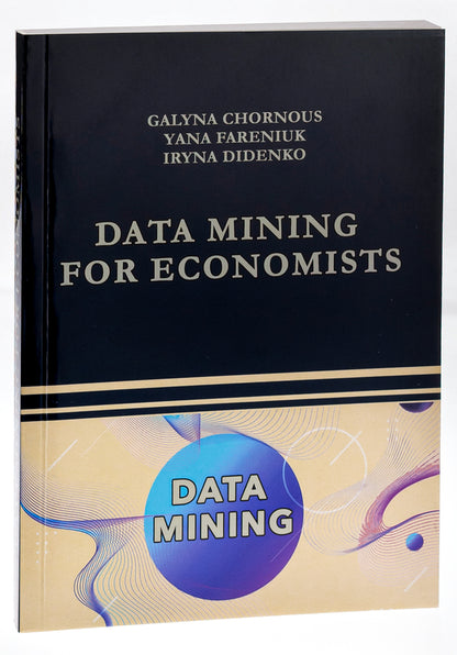 Data Mining for Economists. Course book / Data Mining for Economists. Course book Галина Чорноус, Яна Фаренюк, Ирина Диденко 9786175205556-3