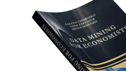 Data Mining for Economists. Course book / Data Mining for Economists. Course book Галина Чорноус, Яна Фаренюк, Ирина Диденко 9786175205556-4