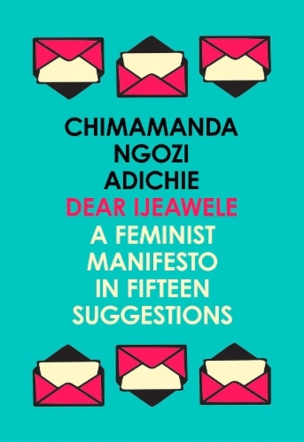Dear ijeawele, or a feminist manifesto in fifteen suggges / Dear Ijeawele, or a Feminist Manifesto in Fifteen Suggestions Чимаманда Нгози Адичи 9780008275709-1
