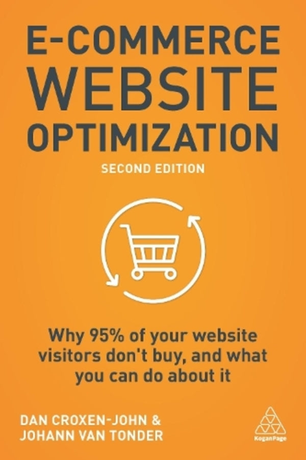 E-Commerce Website Optimization: Why 95% Of Your Website Visitors Don't Buy, And What You Can Do About It Dan Croxen-John, Johann van Tonder / Дэн Кроксен-Джон, Иоганн ван Тондер 9781789664423-1