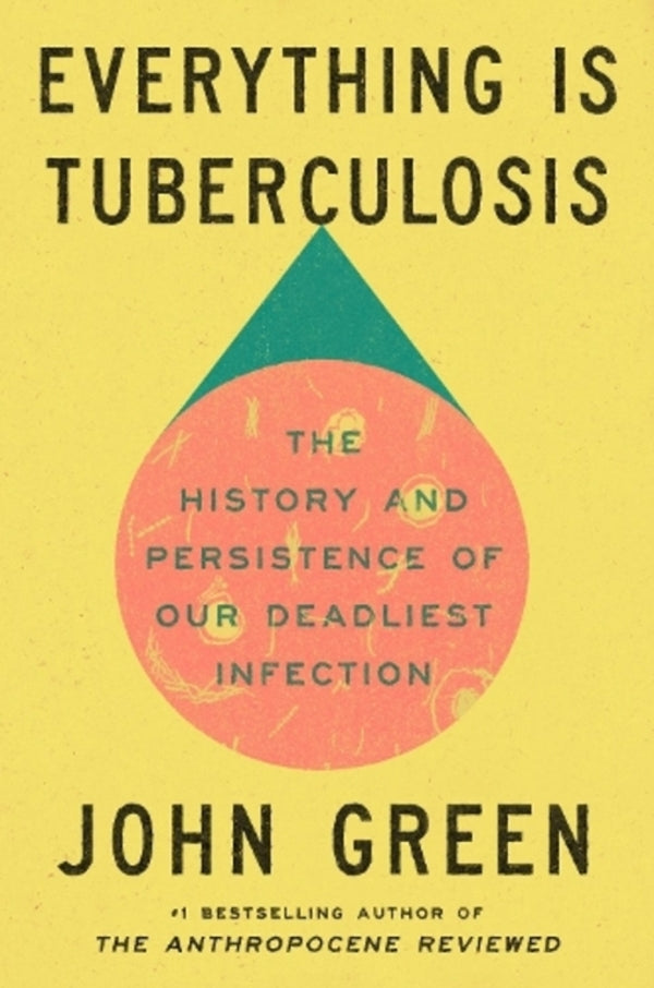 EVERYTHING IS TUBERCULOSIS: The History and Persistens of OUR Deadliest Infection / Everything Is Tuberculosis: The History and Persistence of Our Deadliest Infection Джон Грин 9781529961423-1