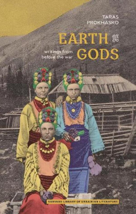 Earth Gods: Writings From Before The War Taras Prokhasko / Тарас Прохасько 9780674291171-1