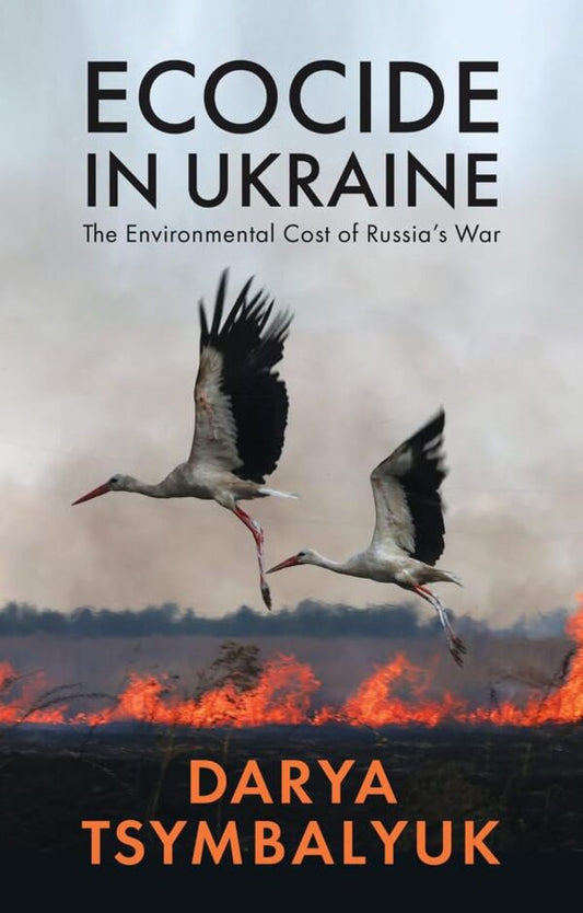 EcoCide in Ukraine: The Environmental Cost of Russia's War / Ecocide in Ukraine: The Environmental Cost of Russia's War Дарья Цымбалюк 9781509562503-1