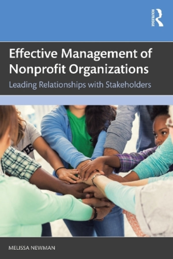 Effective Management of Nonprofit Organizations: Leading Relationships with Stakeholders / Effective Management of Nonprofit Organizations: Leading Relationships with Stakeholders Мелисса Ньюман 9781032460871-1