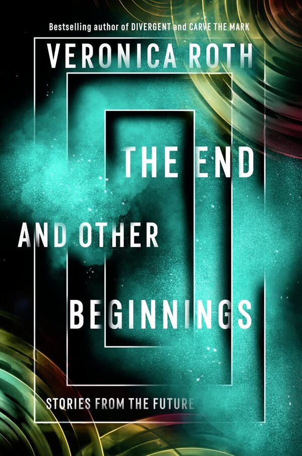 End and Other Beginnings / End and Other Beginnings Вероника Рот 978-0-00-834777-2-1