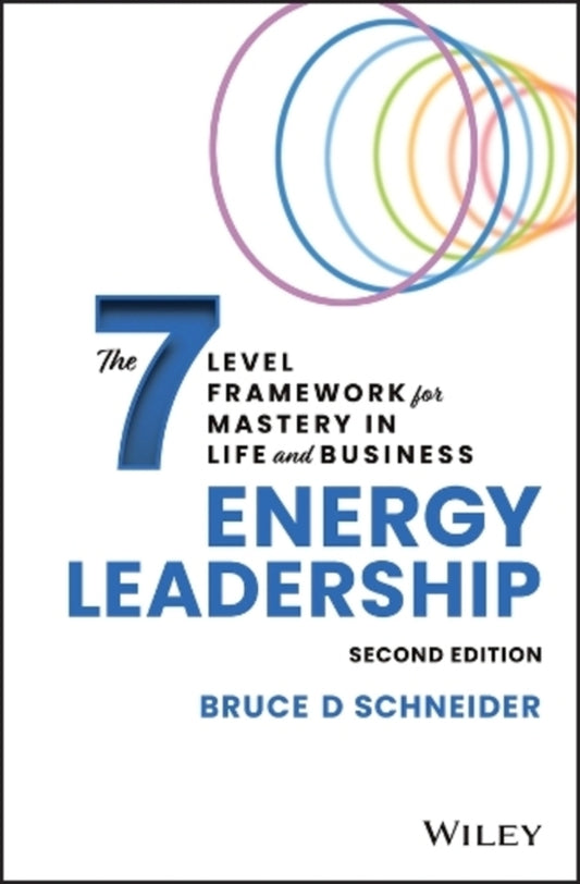 Energy Leadership: The 7 LEVEL Framework for Mastery in Life and Business / Energy Leadership: The 7 Level Framework for Mastery In Life and Business Брюс Д. Шнайдер 9781119899549-1