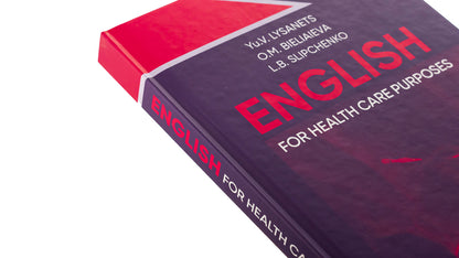 English for Health Care Purposes / English for Health Care Purposes Юлия Лисанец, Елена Беляева, Елена Беляева, Л. Б. Слипченко 978-617-505-896-1-4