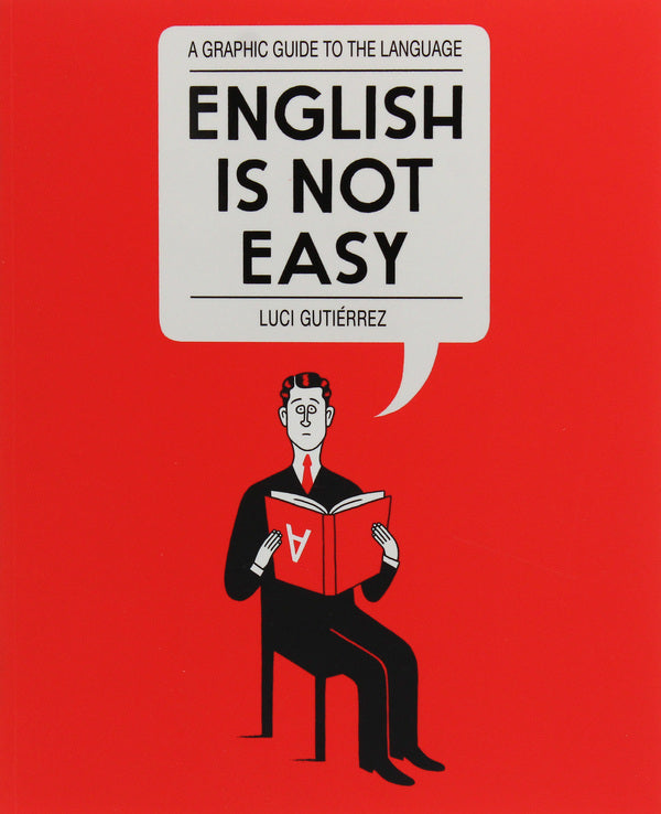 English is Not Easy. A Graphic Guide to the Language / English is Not Easy. A Graphic Guide to the Language Люси Гутьеррес 9780224101370-1