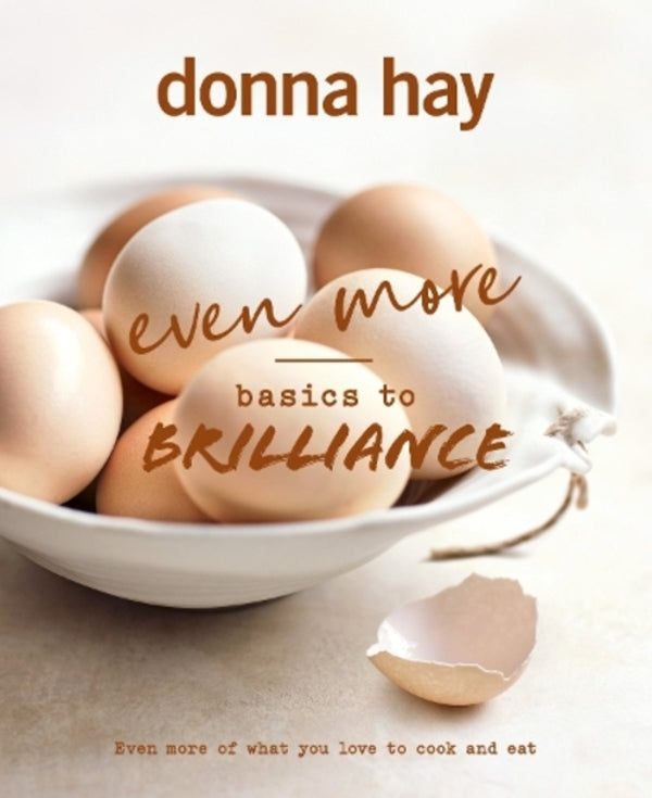 Even More Basics To Brilliance: The Follow Up To The Classic Bestseller From Australian's Favourite Cookbook Author Full Of Inspiring Delicious New Recipes Donna Hey / Донна Хэй 9781460764602-1