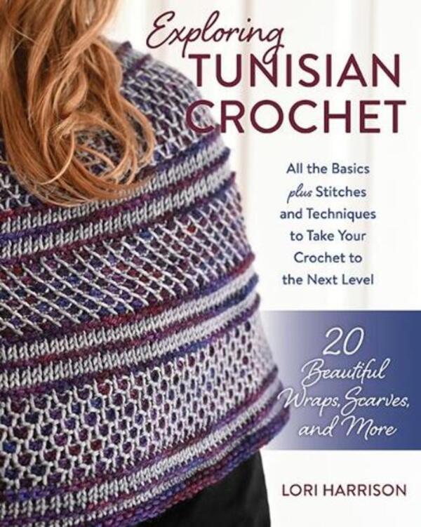 Exploring Tunisian Crochet: All The Basics Plus Stitches And Techniques To Take Your Crochet To The Next Level; 20 Beautiful Wraps, Scarves, And More Laurie Harrison / Лори Харрисон 9780811772235-1