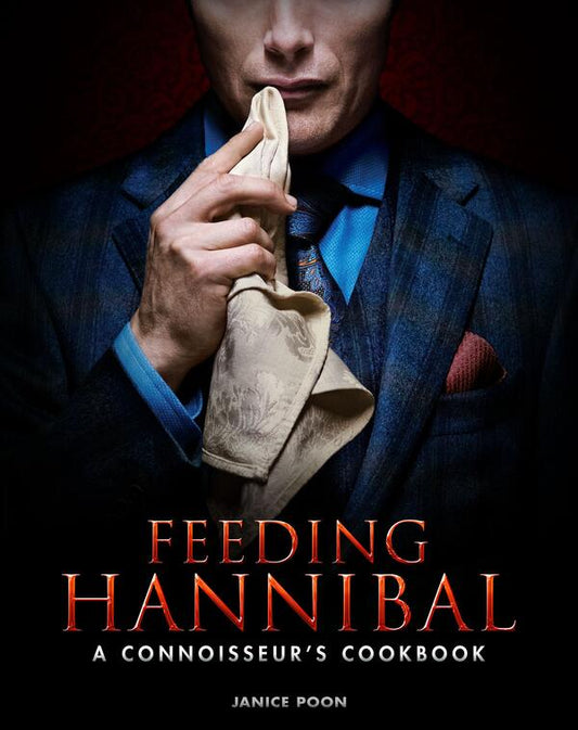 Feeding Hannibal: A Connoisseur's Cookbook Janice Poon / Дженис Пун 9781783297665-1
