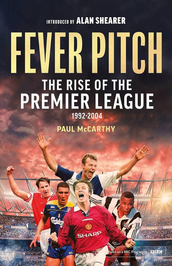 Fever Pitch: The Rise Of The Premier League 1992-2004 Paul McCarthy / Пол Маккарти 9781408727195-1